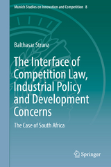 The Interface of Competition Law, Industrial Policy and Development Concerns - Balthasar Strunz