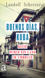 Buenos d&iacute;as, Kuba - Landolf Scherzer