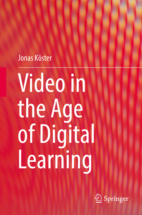Video in the Age of Digital Learning - Jonas K&ouml;ster