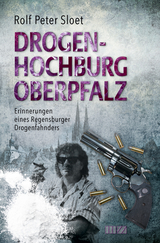 Drogenhochburg Oberpfalz - Rolf Peter Sloet