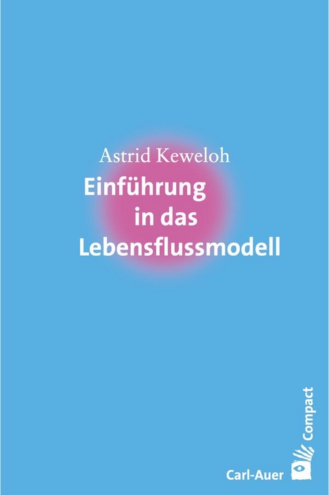 Einf&uuml;hrung in das Lebensflussmodell - Keweloh Astrid