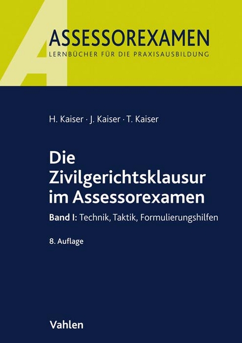 Die Zivilgerichtsklausur im Assessorexamen - Horst Kaiser, Jan Kaiser, Torsten Kaiser
