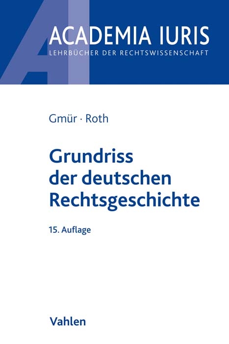 Grundriss der deutschen Rechtsgeschichte - Rudolf Gm&uuml;r, Andreas Roth