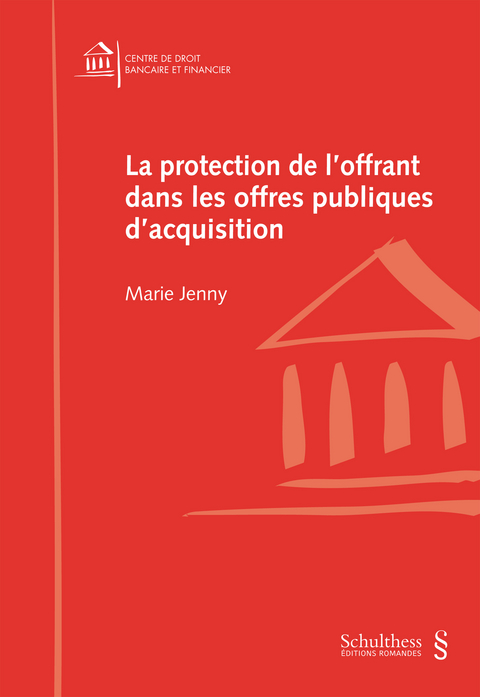 La protection de l'offrant dans les offres publiques d'acquisition - La s&eacute;curit&eacute; juridique &agrave; l'&eacute;preuve de la pratique - Marie Jenny
