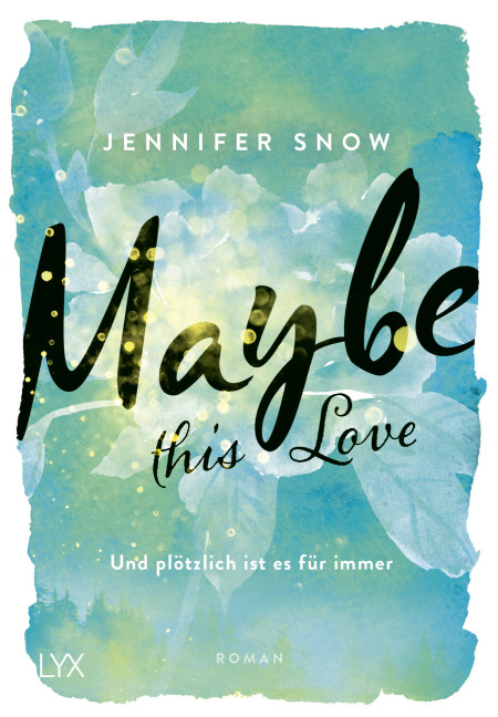 Maybe this Love - Und pl&ouml;tzlich ist es f&uuml;r immer - Jennifer Snow