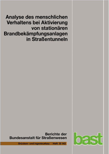 Analyse des menschlichen Verhaltens bei Aktivierung von station&auml;ren Brandbek&auml;mpfungsanlagen in Stra&szlig;entunneln - Andreas M&uuml;hlberger, Philipp Gast, Andreas Plab, Thomas Probst