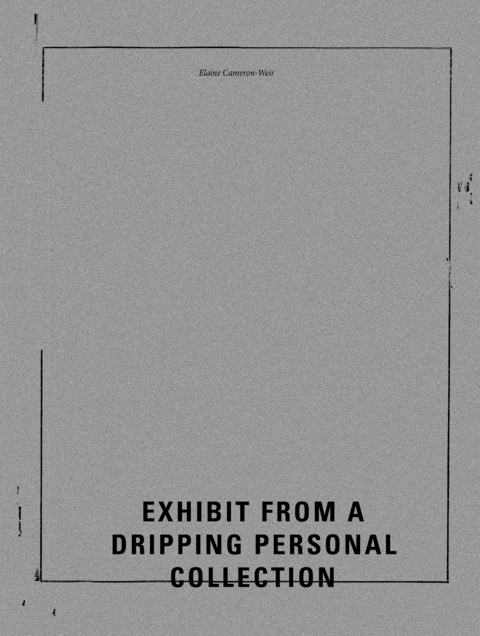 Elaine Cameron-Weir - Exhibit from a Dripping Personal Collection - Elaine Cameron-Weir