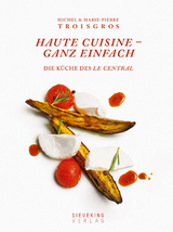 Haute Cuisine - ganz einfach - Michel Troisgros, Marie-Pierre Troisgros, B&eacute;n&eacute;dict Beaug&eacute;
