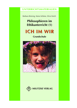 Philosophieren im Ethikunterricht - Methoden mit inhaltlichen BausteinenTeil 1: ICH IM WIR