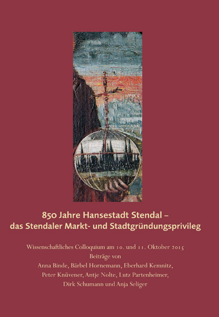 850 Jahre Hansestadt Stendal &ndash; das Stendaler Markt- und Stadtgr&uuml;ndungsprivileg