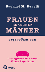 Frauen brauchen M&auml;nner (und umgekehrt) - Raphael M. Bonelli