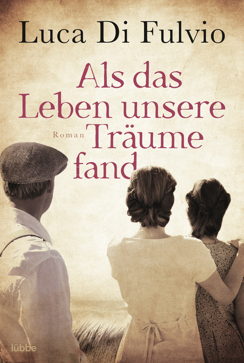 Als das Leben unsere Tr&auml;ume fand - Luca Di Fulvio