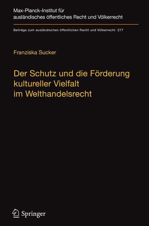 Der Schutz und die F&ouml;rderung kultureller Vielfalt im Welthandelsrecht - Franziska Sucker