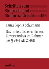 Das mittels List erschlichene Einverst&auml;ndnis im Rahmen des &sect; 239 I Alt. 2 StGB - Laura Schumann