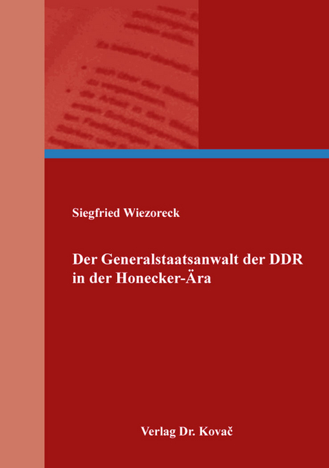 Der Generalstaatsanwalt der DDR in der Honecker-&Auml;ra - Siegfried Wiezoreck