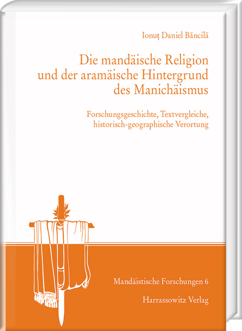 Die mand&auml;ische Religion und der aram&auml;ische Hintergrund des Manich&auml;ismus - Ionuţ Daniel Băncilă