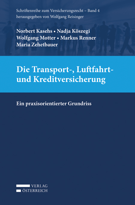 Die Transport-, Luftfahrt- und Kreditversicherung - Norbert Kasehs, Nadja K&ouml;szegi, Wolfgang Motter, Markus Renner, Maria Zehetbauer