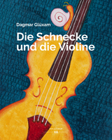 Die Schnecke und die Violine - Dagmar Gl&uuml;xam