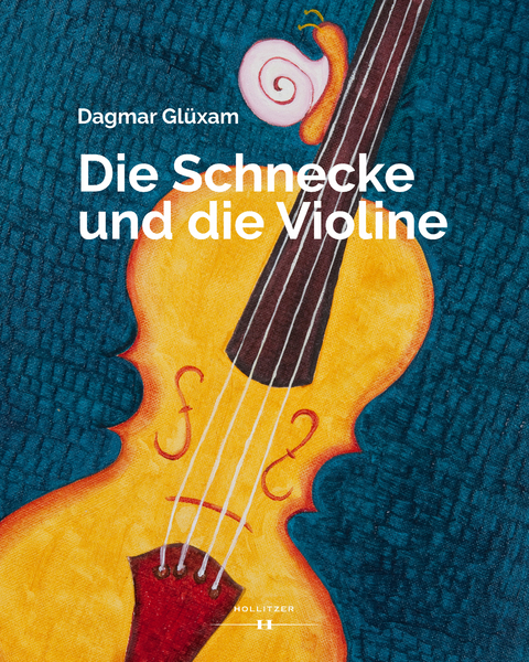 Die Schnecke und die Violine - Dagmar Gl&uuml;xam