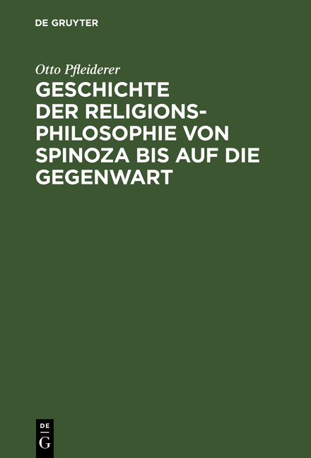 Geschichte der Religionsphilosophie von Spinoza bis auf die Gegenwart - Otto Pfleiderer