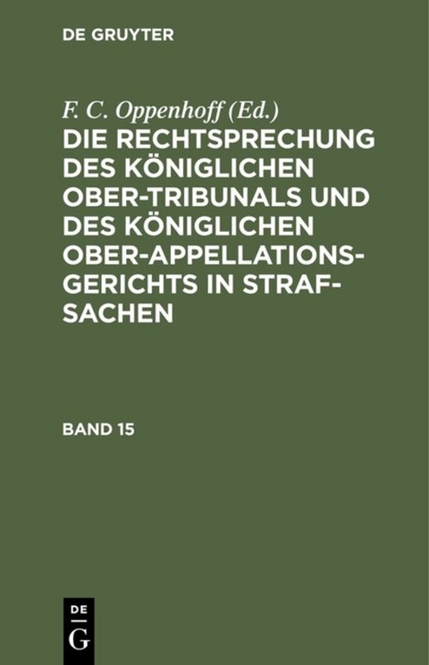 Die Rechtsprechung des Königlichen Ober-Tribunals und des Königlichen... / Die Rechtsprechung des Königlichen Ober-Tribunals und des Königlichen.... Band 15 - 