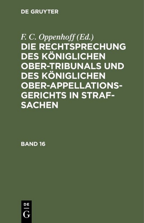 Die Rechtsprechung des K&ouml;niglichen Ober-Tribunals und des K&ouml;niglichen... / Die Rechtsprechung des K&ouml;niglichen Ober-Tribunals und des K&ouml;niglichen.... Band 16 - 
