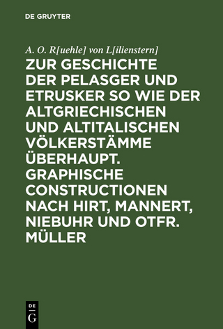 Zur Geschichte der Pelasger und Etrusker so wie der altgriechischen und altitalischen Völkerstämme überhaupt. Graphische Constructionen nach Hirt, Mannert, Niebuhr und Otfr. Müller