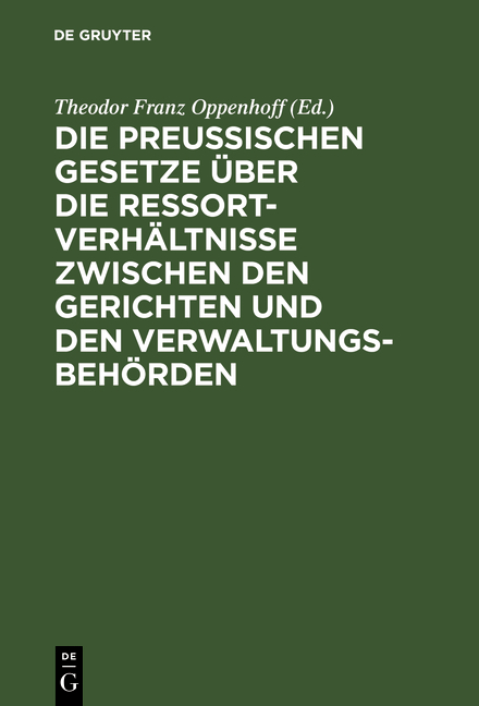 Die preu&szlig;ischen Gesetze &uuml;ber die Ressort-Verh&auml;ltnisse zwischen den Gerichten und den Verwaltungs-Beh&ouml;rden - 