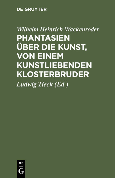 Phantasien &uuml;ber die Kunst, von einem kunstliebenden Klosterbruder - [Wilhelm Heinrich] [Wackenroder]