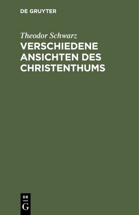 Verschiedene Ansichten des Christenthums - Theodor Schwarz