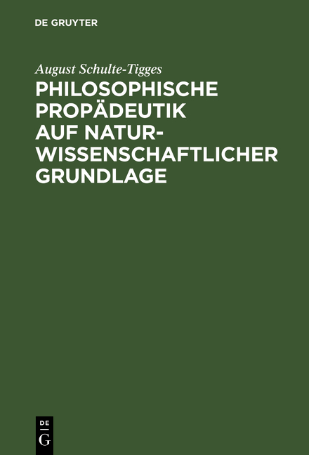 Philosophische Prop&auml;deutik auf naturwissenschaftlicher Grundlage - August Schulte-Tigges