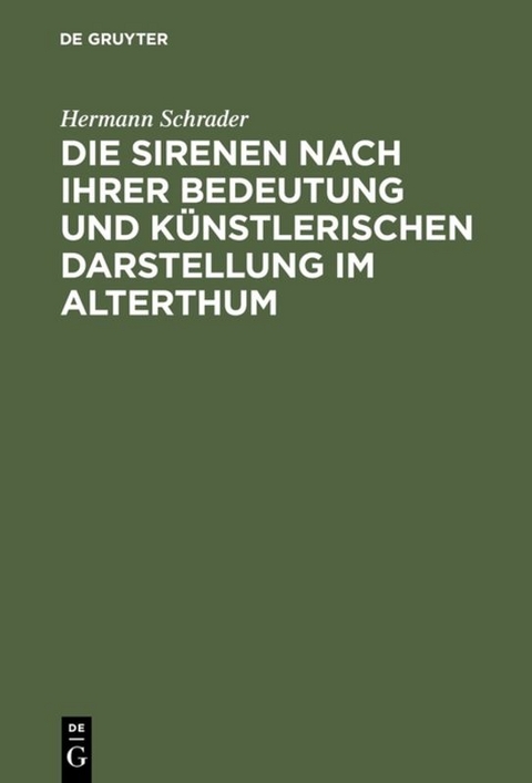 Die Sirenen nach ihrer Bedeutung und k&uuml;nstlerischen Darstellung im Alterthum - Hermann Schrader