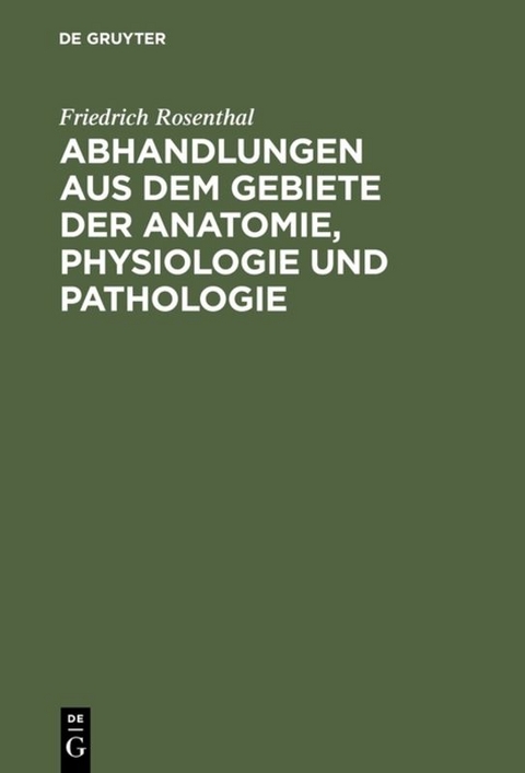 Abhandlungen aus dem Gebiete der Anatomie, Physiologie und Pathologie - Friedrich Rosenthal