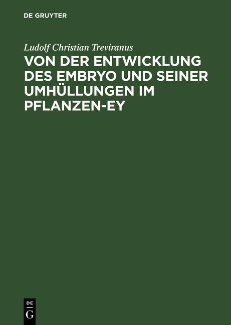 Von der Entwicklung des Embryo und seiner Umh&uuml;llungen im Pflanzen-Ey - Ludolf Christian Treviranus