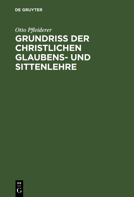 Grundriss der christlichen Glaubens- und Sittenlehre - Otto Pfleiderer