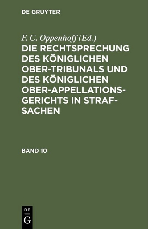 Die Rechtsprechung des Königlichen Ober-Tribunals und des Königlichen... / Die Rechtsprechung des Königlichen Ober-Tribunals und des Königlichen.... Band 10 - 
