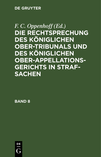Die Rechtsprechung des K&ouml;niglichen Ober-Tribunals und des K&ouml;niglichen... / Die Rechtsprechung des K&ouml;niglichen Ober-Tribunals und des K&ouml;niglichen.... Band 8 - Friedrich Christian Oppenhoff