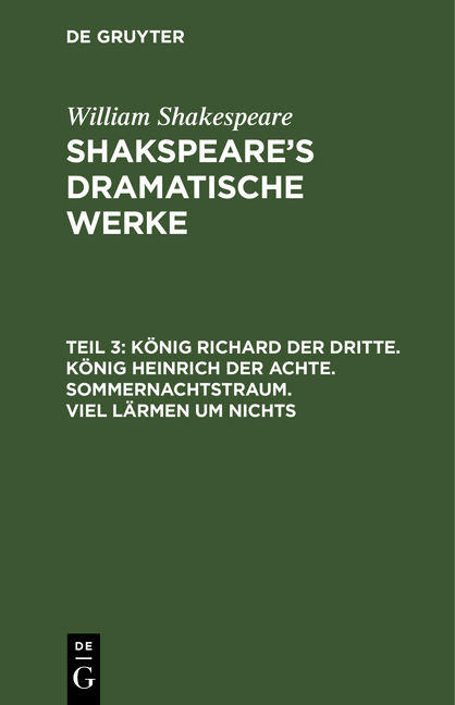 William Shakespeare: Shakspeare&rsquo;s dramatische Werke / K&ouml;nig Richard der Dritte. K&ouml;nig Heinrich der Achte. Sommernachtstraum. Viel L&auml;rmen um Nichts - Ludwig Tieck