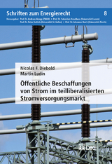 &Ouml;ffentliche Beschaffungen von Strom im teilliberalisierten Stromversorgungsmarkt - Nicolas F. Diebold, Martin Ludin