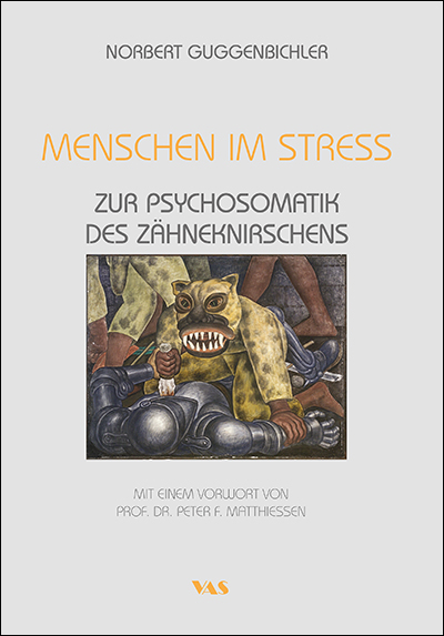 Menschen im Stress - Zur Psychosomatik des Z&auml;hneknirschens - Norbert Guggenbichler