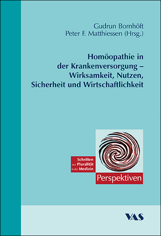 Homöopathie in der Krankenversorgung - Wirksamkeit, Nutzen, Sicherheit und Wirtschaftlichkeit