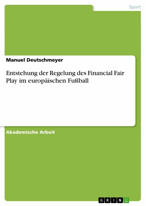 Entstehung der Regelung des Financial Fair Play im europäischen Fußball -  Manuel Deutschmeyer