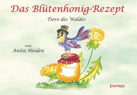Das Bl&uuml;tenhonig-Rezept - Anita Heiden