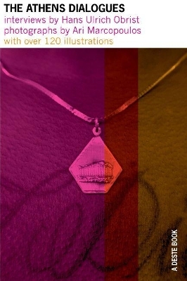 The Athens Dialogues. Interviews by Hans Ulrich Obrist. Photographs by Ari Marcopoulos