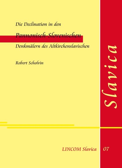 Die Declination in den Pannonisch-Slovenischen Denkm&auml;lern des Altkirchenslavischen - Robert Scholvin
