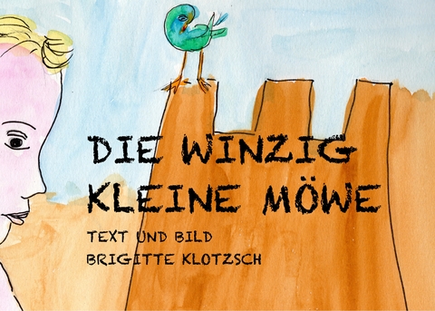 Die winzig kleine M&ouml;we - Brigitte Klotzsch