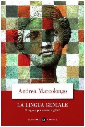 La lingua geniale. 9 ragioni per amare il greco - Andrea Marcolongo