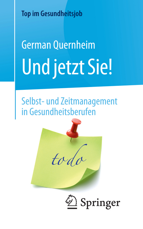 Und jetzt Sie! &ndash; Selbst- und Zeitmanagement in Gesundheitsberufen - German Quernheim
