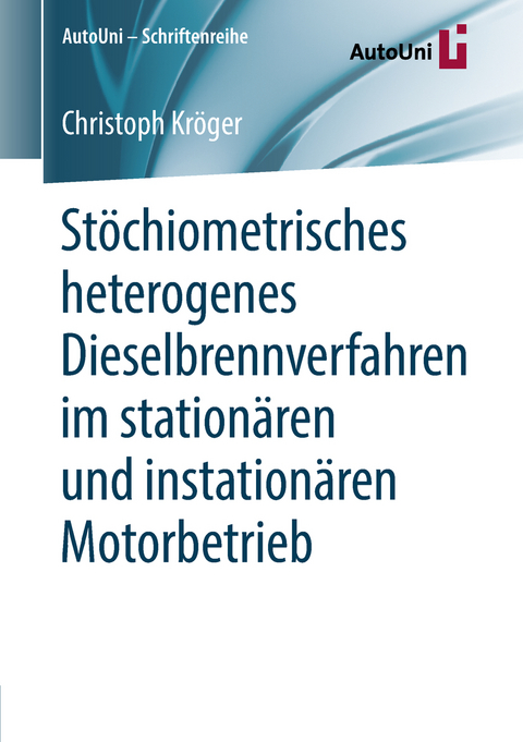 St&ouml;chiometrisches heterogenes Dieselbrennverfahren im station&auml;ren und instation&auml;ren Motorbetrieb - Christoph Kr&ouml;ger