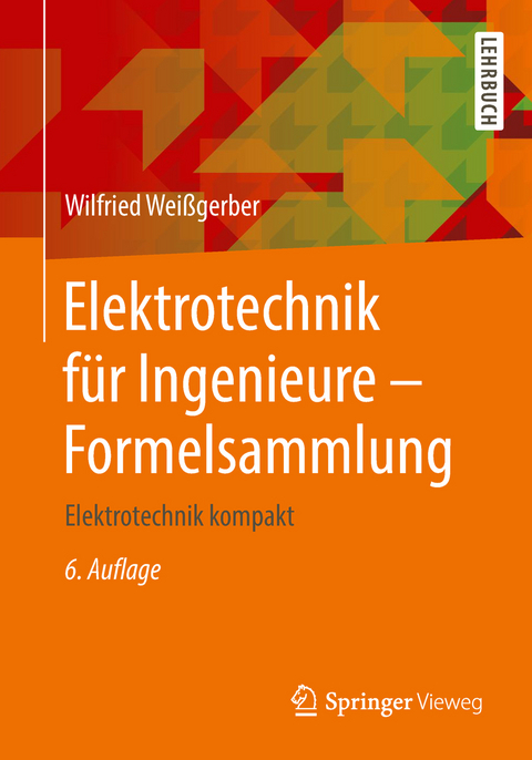 Elektrotechnik f&uuml;r Ingenieure - Formelsammlung - Wilfried Wei&szlig;gerber